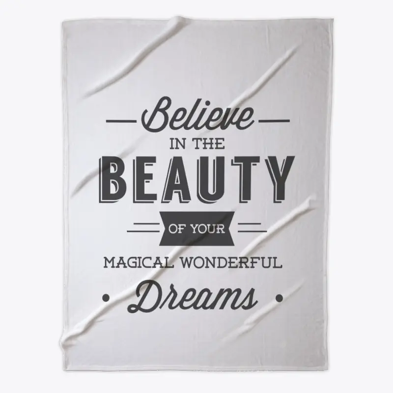 Believe in the Beauty of Your  Dreams